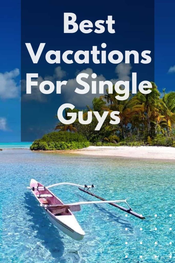 Single guys vacation spots